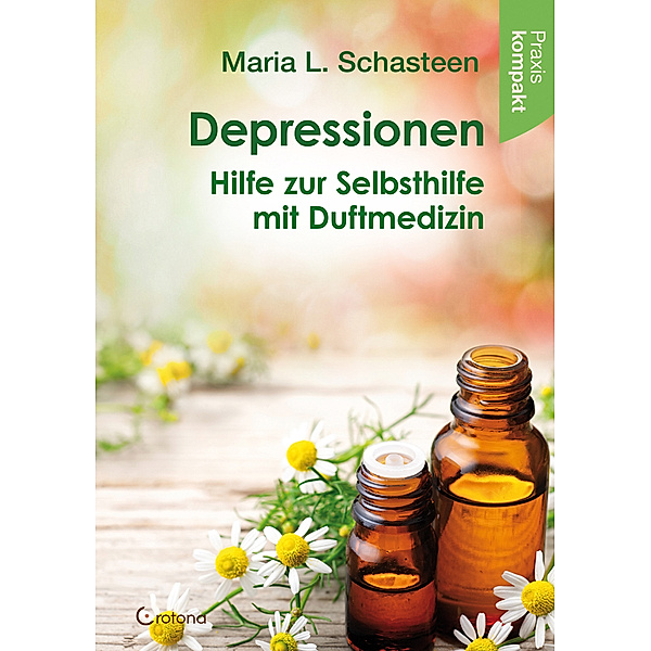 Depressionen - Hilfe zur Selbsthilfe mit Duftmedizin, Maria L. Schasteen