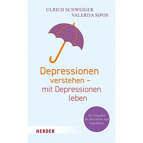 Depressionen verstehen - mit Depressionen leben, Ulrich Schweiger, Valerija Sipos