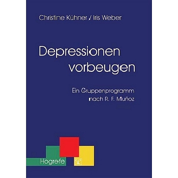 Depressionen vorbeugen. Ein Gruppenprogramm nach R. F. Munoz, Christine Kühner, Iris Weber