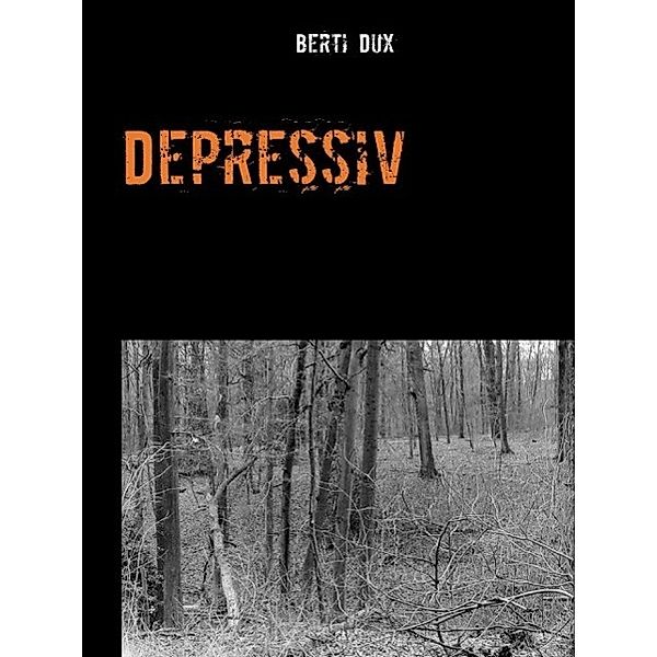 Depressiv / Depressiv Bd.1, Berti Dux