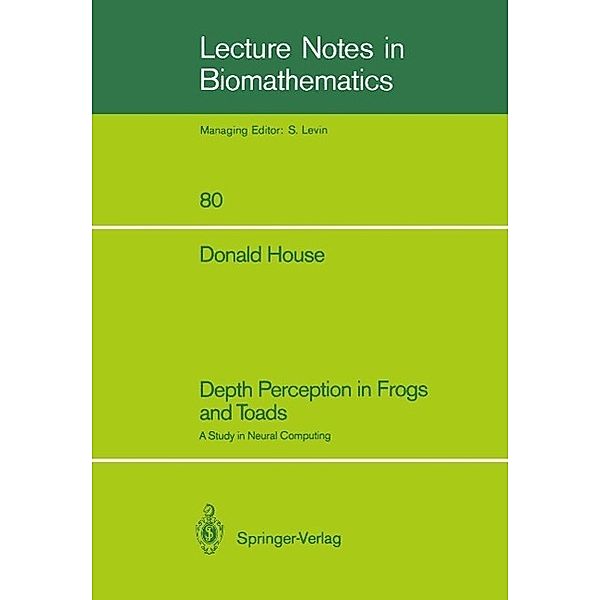 Depth Perception in Frogs and Toads / Lecture Notes in Biomathematics Bd.80, Donald House