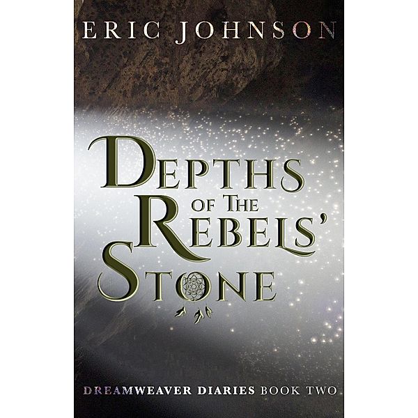 Depths of the Rebels' Stone (Dreamweaver Diaries, #2) / Dreamweaver Diaries, Eric Johnson