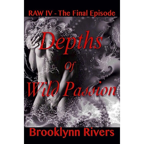 Depths of Wild Passion (The Final Episode) / Raw, Brooklynn Rivers
