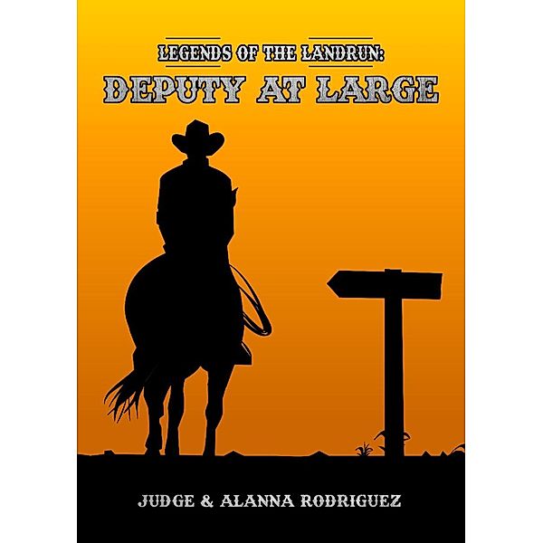 Deputy at Large (Legends of the Landrun, #2) / Legends of the Landrun, Judge Rodriguez, Alanna Rodriguez