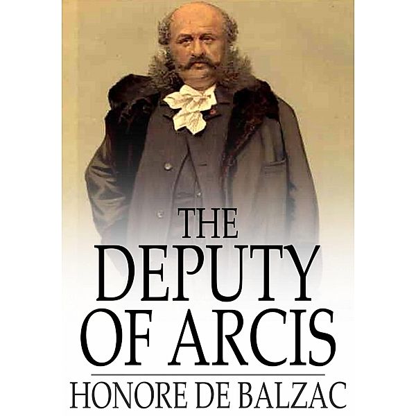 Deputy of Arcis / The Floating Press, Honore de Balzac