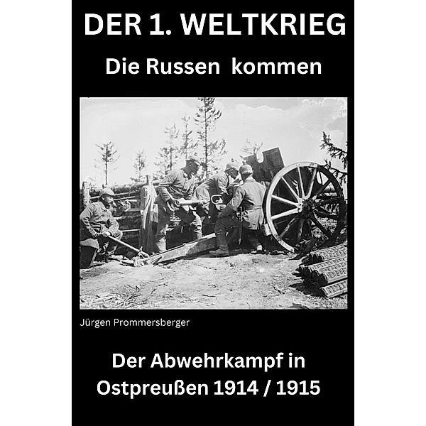 DER 1. WELTKRIEG - Die Russen kommen, Jürgen Prommersberger