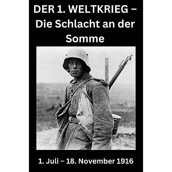 DER 1. WELTKRIEG - Die Schlacht an der Somme, Jürgen Prommersberger