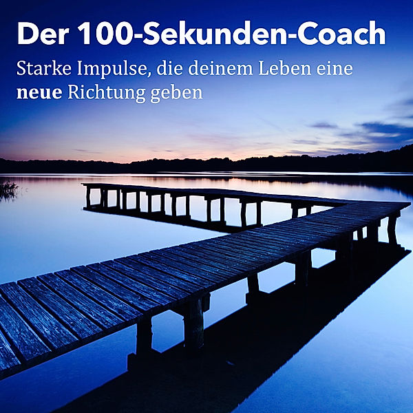 Der 100-Sekunden-Coach: Starke Impulse, die deinem Leben eine neue Richtung geben, Patrick Lynen