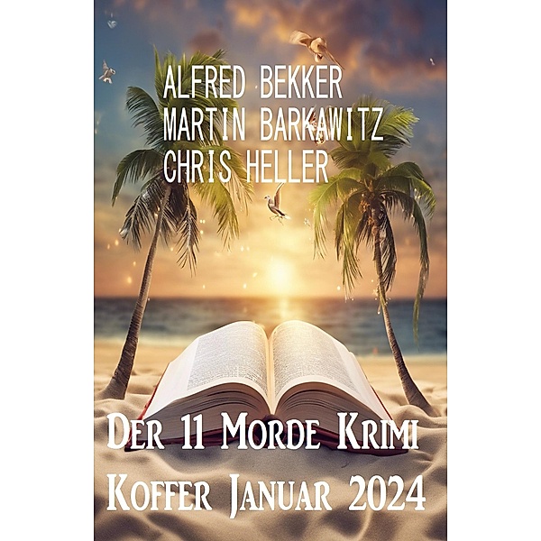 Der 11 Morde Krimi Koffer Januar 2024, Alfred Bekker, Martin Barkawitz, Chris Heller