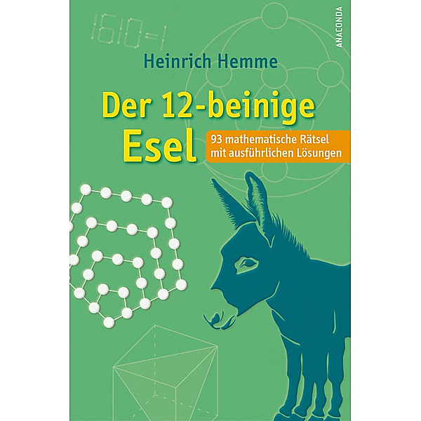 Der 12-beinige Esel. 93 mathematische Rätsel mit ausführlichen Lösungen, Heinrich Hemme