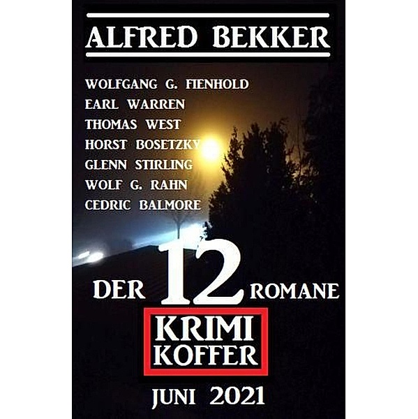 Der 12 Romane Krimi Koffer Juni 2021, Alfred Bekker, Wolfgang G. Fienhold, Thomas West, Earl Warren, Horst Bosetzky, Glenn Stirling, Cedric Balmore