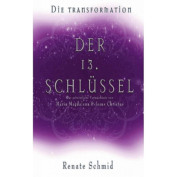 Der 13. Schlüssel - Die Transformation, Renate Schmid