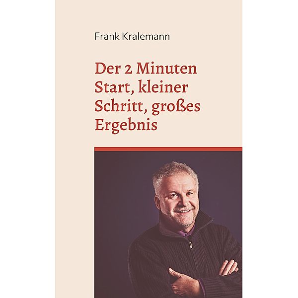 Der 2 Minuten Start, kleiner Schritt, grosses Ergebnis, Frank Kralemann