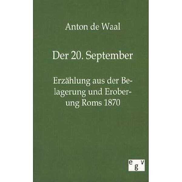 Der 20. September - Erzählung aus der Belagerung und Eroberung Roms 1870, Anton de Wal