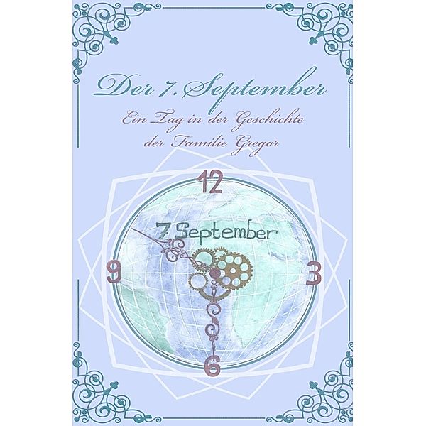 Der 7. September - ein Tag in der Geschichte der Familie Gregor, Alexander Dauw