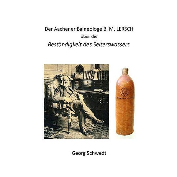 Der Aachener Balneologe B. M. Lersch über die Beständigkeit des Selterswassers, Georg Schwedt