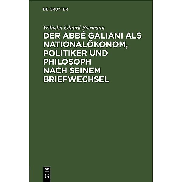 Der Abbé Galiani als Nationalökonom, Politiker und Philosoph nach seinem Briefwechsel, Wilhelm Eduard Biermann