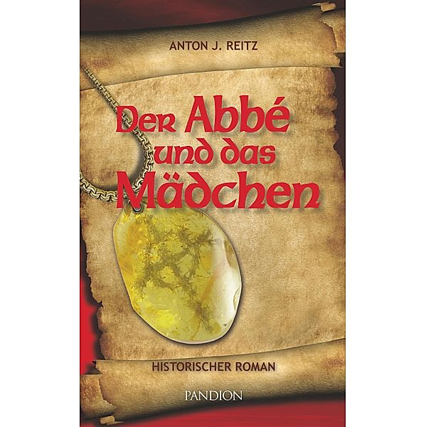 Der Abbé und das Mädchen: Historischer Roman, Anton J. Reitz