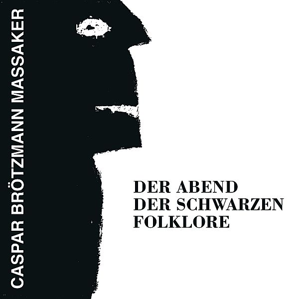 DER ABEND DER SCHWARZEN FOLKLORE, Caspar Brötzmann Massaker