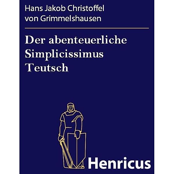 Der abenteuerliche Simplicissimus Teutsch, Hans Jakob Christoffel von Grimmelshausen