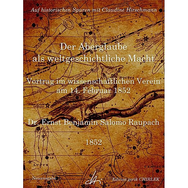 Der Aberglaube als weltgeschichtliche Macht - Vortrag im wissenschaftlichen Verein am 14. Februar 1852, Ernst Benjamin Salomo Raupach, Claudine Hirschmann