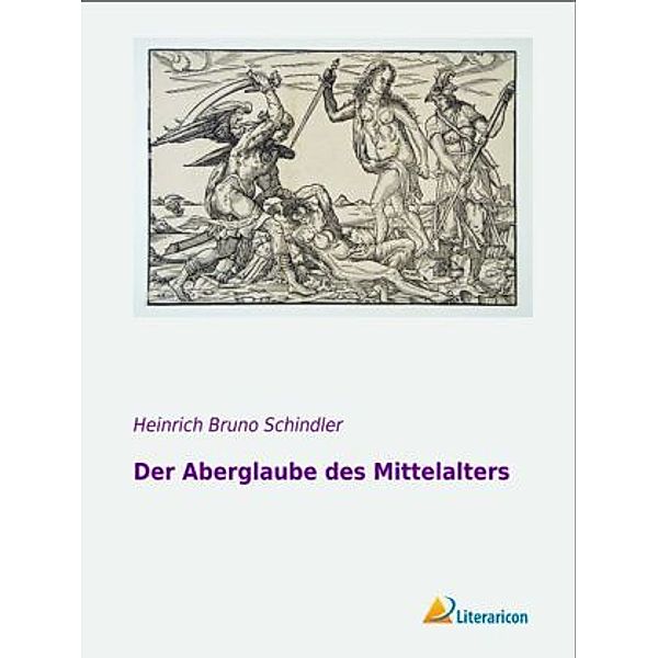 Der Aberglaube des Mittelalters, Heinrich Bruno Schindler