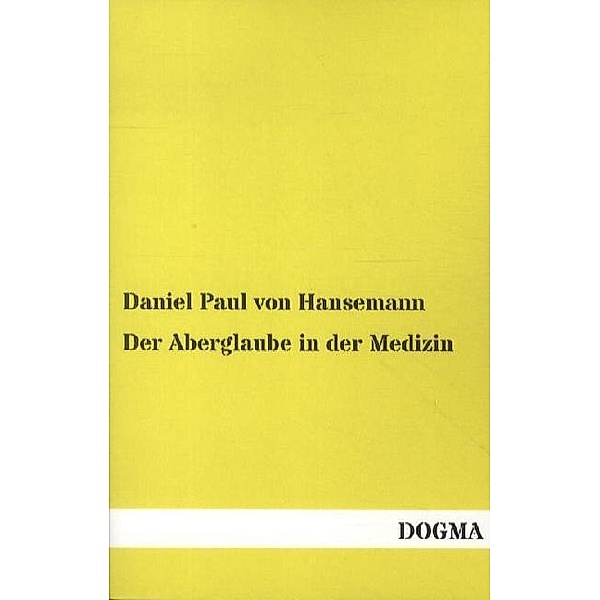 Der Aberglaube in der Medizin, Daniel Paul von Hansemann, David Paul von Hansemann