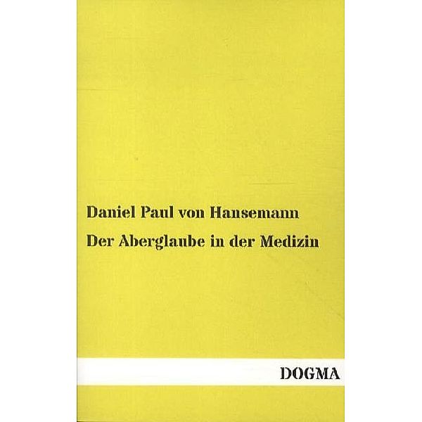 Der Aberglaube in der Medizin, Daniel Paul von Hansemann, David Paul von Hansemann