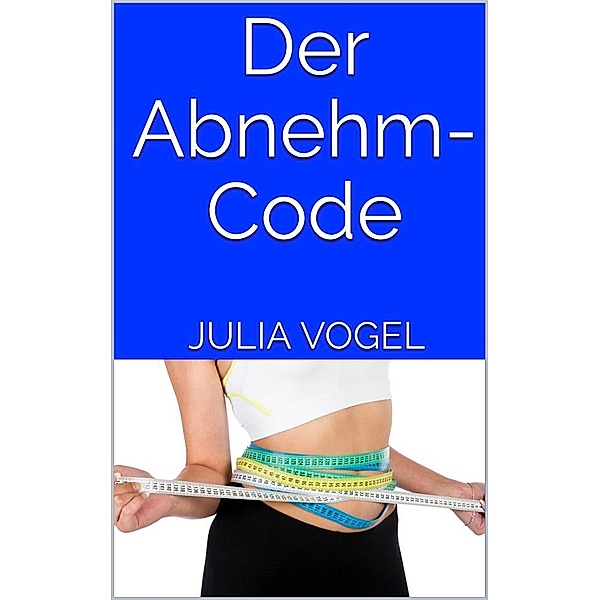 Der Abnehm-Code, Julia Vogel