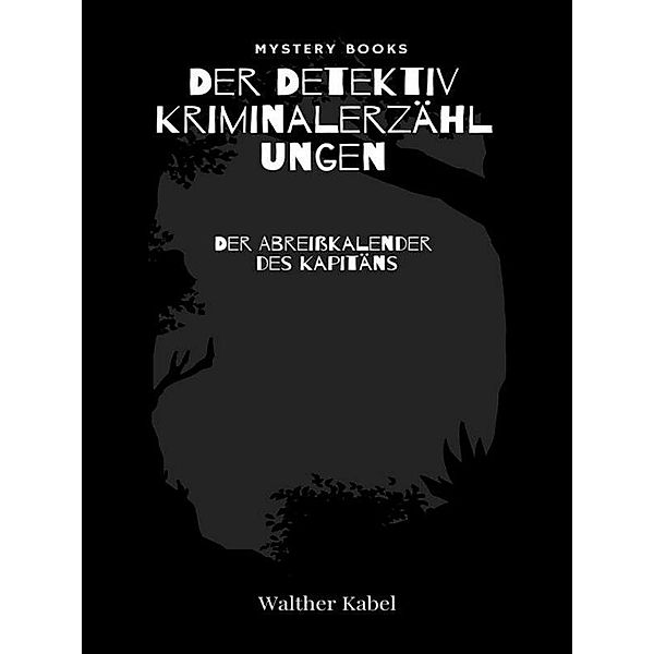 Der Abreisskalender des Kapitäns / Der Detektiv. Kriminalerzählungen Bd.172, Walther Kabel