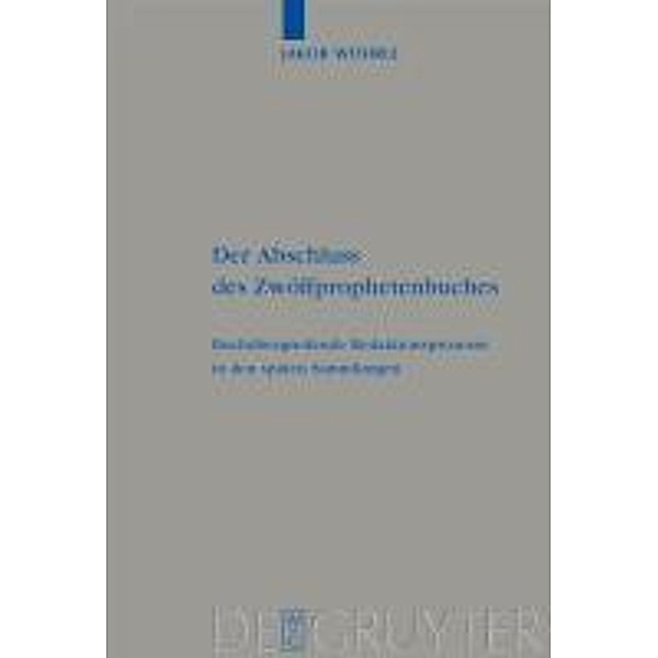 Der Abschluss des Zwölfprophetenbuches / Beihefte zur Zeitschrift für die alttestamentliche Wissenschaft Bd.389, Jakob Wöhrle