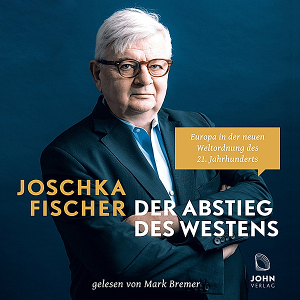 Der Abstieg des Westens: Europa in der neuen Weltordnung des 21. Jahrhunderts,MP3-CD, Joschka Fischer