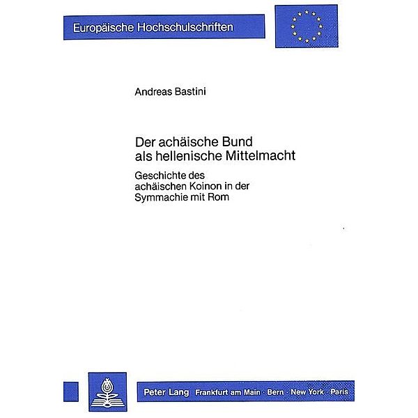 Der achäische Bund als hellenische Mittelmacht, Andreas Bastini