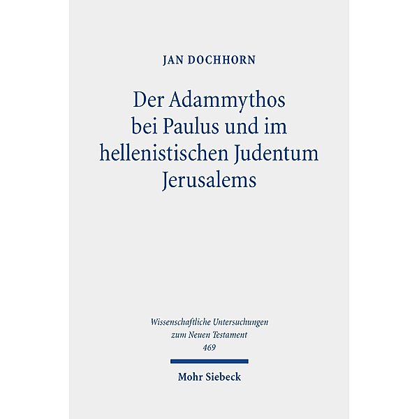 Der Adammythos bei Paulus und im hellenistischen Judentum Jerusalems, Jan Dochhorn