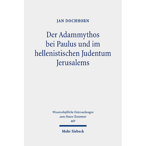Der Adammythos bei Paulus und im hellenistischen Judentum Jerusalems, Jan Dochhorn