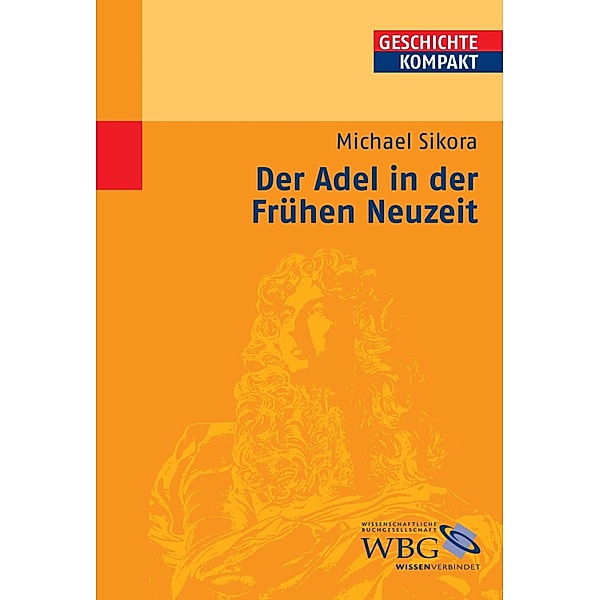 Der Adel in der Frühen Neuzeit / Geowissen kompakt - Studienliteratur, Michael Sikora