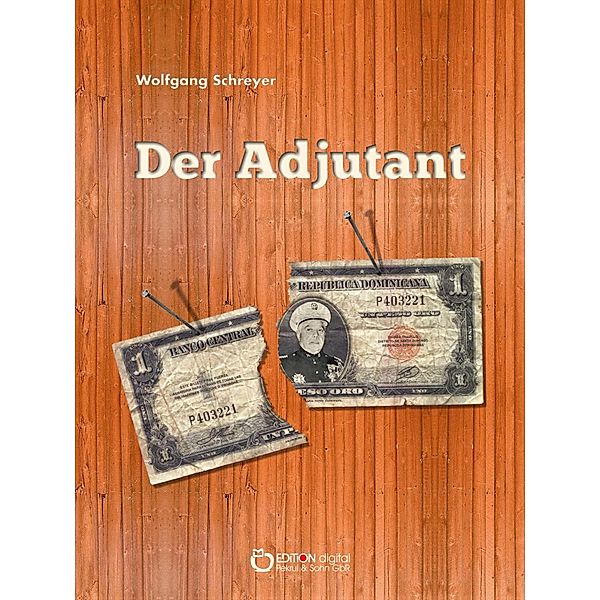 Der Adjutant / Die Dominikanische Tragödie Bd.1, Wolfgang Schreyer