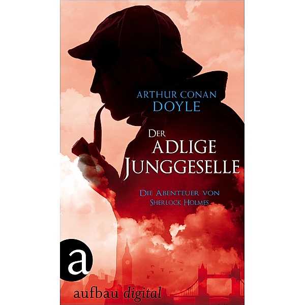 Der adlige Junggeselle / Die Abenteuer des Sherlock Holmes Bd.10, Arthur Conan Doyle