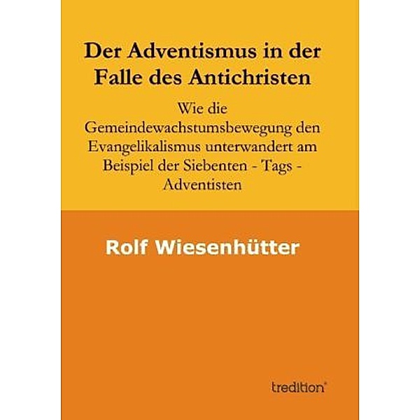 Der Adventismus in der Falle des Antichristen, Rolf Wiesenhuetter