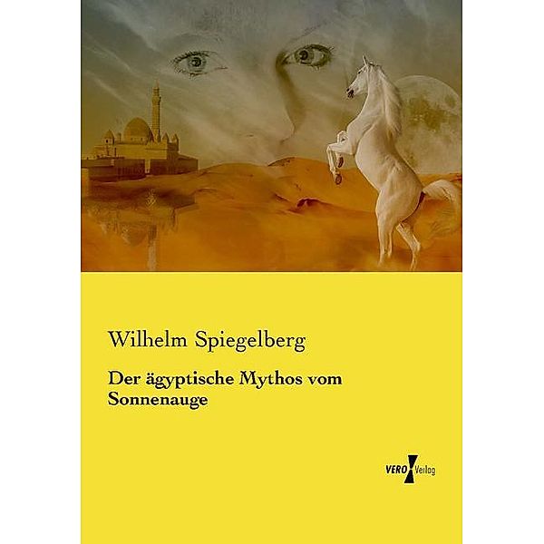 Der ägyptische Mythos vom Sonnenauge, Wilhelm Spiegelberg