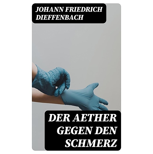 Der Aether gegen den Schmerz, Johann Friedrich Dieffenbach
