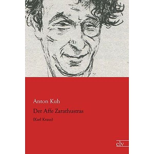 Der Affe Zarathustras, Anton Kuh