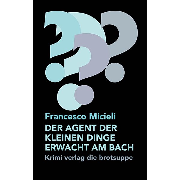 DER AGENT DER KLEINEN DINGE ERWACHT AM BACH, Francesco Micieli