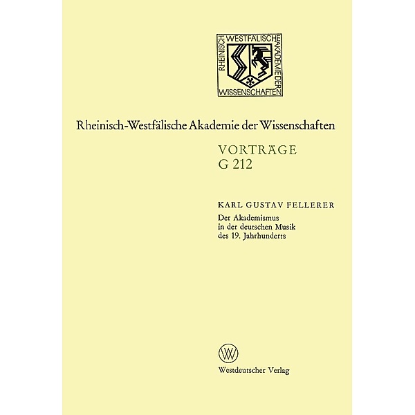 Der Akademismus in der deutschen Musik des 19. Jahrhunderts / Rheinisch-Westfälische Akademie der Wissenschaften Bd.212, Karl Gustav Fellerer