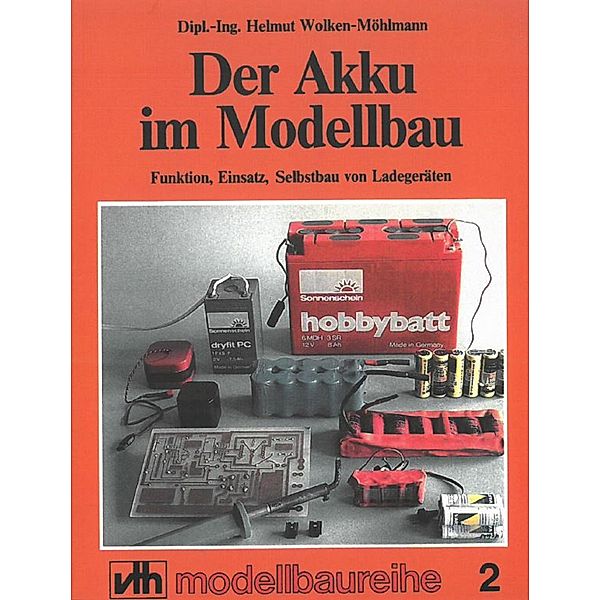 Der Akku im Modellbau, Dipl. -Ing. Helmut Wolken-Möhlmann