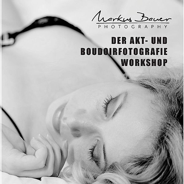 Der Akt- und Boudoirfotografie Workshop, Markus Bauer