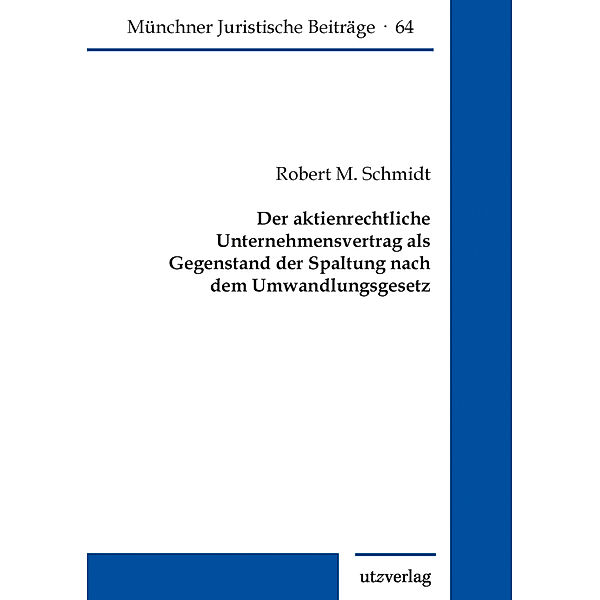 Der aktienrechtliche Unternehmensvertrag als Gegenstand der Spaltung nach dem Umwandlungsgesetz, Robert M. Schmidt
