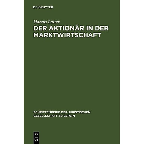 Der Aktionär in der Marktwirtschaft / Schriftenreihe der Juristischen Gesellschaft zu Berlin Bd.46, Marcus Lutter