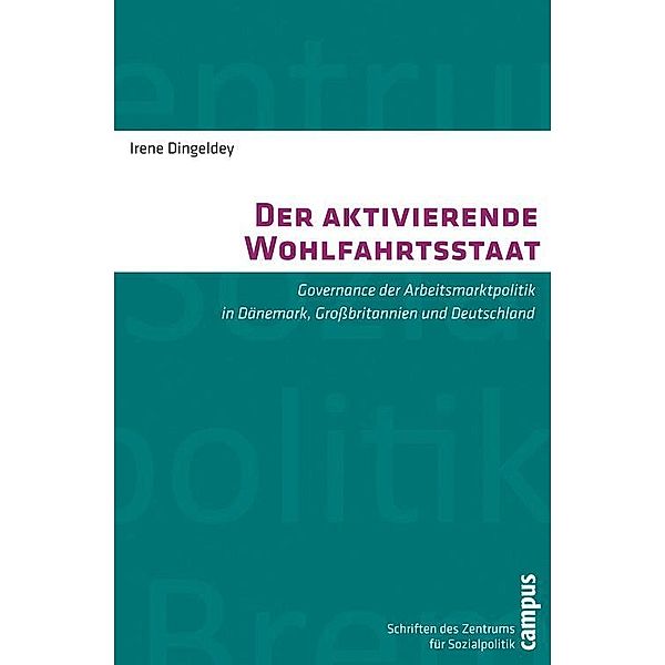 Der aktivierende Wohlfahrtsstaat / Schriften des Zentrums für Sozialpolitik, Bremen Bd.24, Irene Dingeldey