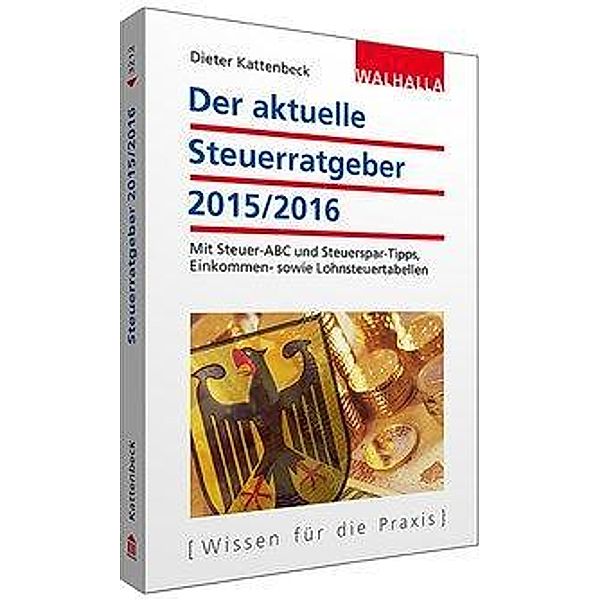 Der aktuelle Steuerratgeber 2015/2016, Dieter Kattenbeck, Wolfgang Kunte
